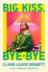 Fester Einband Big Kiss, Bye-Bye von Claire-Louise Bennett