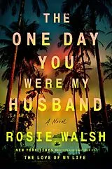 Fester Einband The One Day You Were My Husband von Rosie Walsh