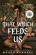 Fester Einband That Which Feeds Us: A Sunnie Reads Select von Keala Kendall