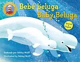 Pappband, unzerreissbar (PpU) Baby Beluga/Bebé beluga (English-Spanish Bilingual Edition) von Raffi, Ashley Wolff