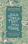 E-Book (epub) Jesus Will Meet You There von Kristen Wetherell, Sarah Walton
