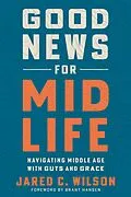 E-Book (epub) Good News for Midlife von Jared C. Wilson