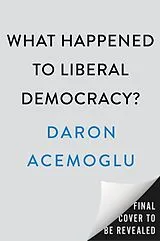 Fester Einband What Happened to Liberal Democracy? von Daron Acemoglu