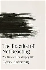 Fester Einband The Practice of Not Reacting von Ryushun Kusanagi