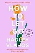 Kartonierter Einband How to Let Go von Hadley Vlahos