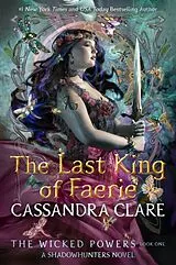 Kartonierter Einband The Last King of Faerie von Cassandra Clare