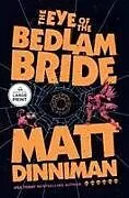 Kartonierter Einband The Eye of the Bedlam Bride von Matt Dinniman