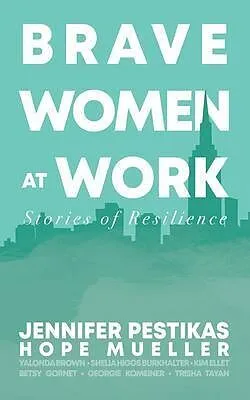 E-Book (epub) Brave Women at Work von Hope Mueller, Jennifer Pestikas