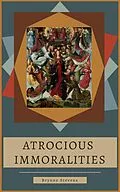 E-Book (epub) Atrocious Immoralities von Brynne Stevens
