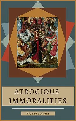 E-Book (epub) Atrocious Immoralities von Brynne Stevens