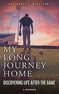 E-Book (epub) My Long Journey Home: Discovering Life After the Game von Richard A. Williams