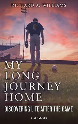E-Book (epub) My Long Journey Home: Discovering Life After the Game von Richard A. Williams