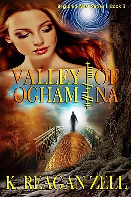 E-Book (epub) Valley of Ogham Na (Beguiled West Series I: Book 3) von K. Reagan Zell
