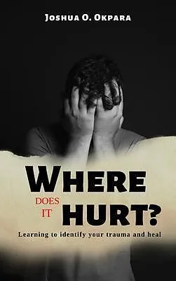E-Book (epub) Where Does It Hurt? von Joshua Okpara
