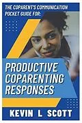 E-Book (epub) The CoParent's Communication Pocket Guide for Productive CoParenting Responses von Kevin Scott