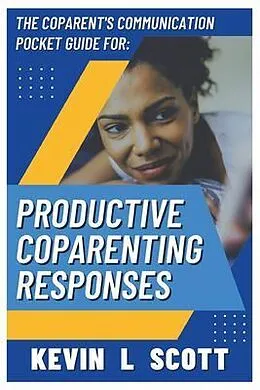 E-Book (epub) The CoParent's Communication Pocket Guide for Productive CoParenting Responses von Kevin Scott