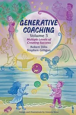E-Book (epub) Generative Coaching Volume 3 von Robert Dilts, Stephen Gilligan