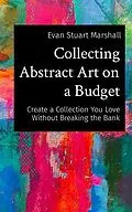 E-Book (epub) Collecting Abstract Art on a Budget von Evan Marshall