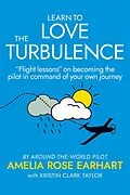 E-Book (epub) Learn to Love the Turbulence von Amelia Rose Earhart, Kristin Clark Taylor