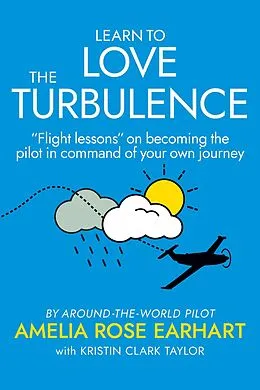 E-Book (epub) Learn to Love the Turbulence von Amelia Rose Earhart, Kristin Clark Taylor