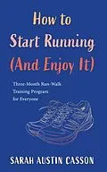 E-Book (epub) How to Start Running (And Enjoy It) von Sarah Austin Casson