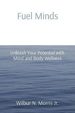 E-Book (epub) Fuel Minds von Wilbur N Morris Jr