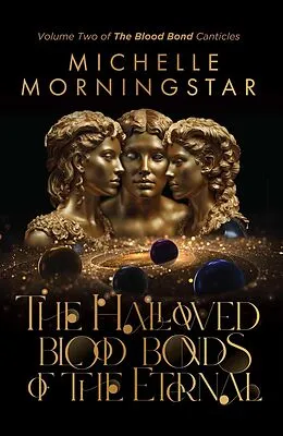 E-Book (epub) The Hallowed Blood Bonds of the Eternal (The Blood Bond Canticles, #2) von Michelle Morningstar
