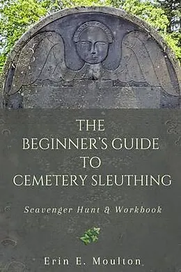 E-Book (epub) The Beginner's Guide to Cemetery Sleuthing von Erin E. Moulton