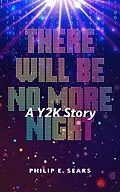 E-Book (epub) There Will Be No More Night von Philip E Sears
