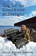 E-Book (epub) Sing for the Lonesome Messenger von David Edward Edwards