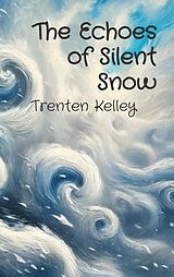 E-Book (epub) The Echoes of Silent Snow von Trenten Kelley