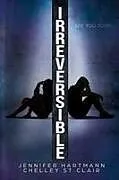 Kartonierter Einband Irreversible von Jennifer Hartmann, Chelley St Clair