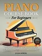 Kartonierter Einband PIANO COURSE BOOK FOR BEGINNERS von Julian Mercer