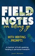 E-Book (epub) Field Notes on Letting Go von Janet Howard