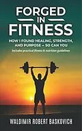 E-Book (epub) FORGED IN FITNESS von Waldimir Robert Baskovich