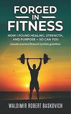 E-Book (epub) FORGED IN FITNESS von Waldimir Robert Baskovich