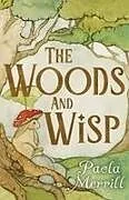 Kartonierter Einband The Woods and Wisp von Paola Merrill