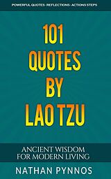 eBook (epub) 101 Quotes By Lao Tzu: Ancient Wisdom For Modern Living (Build a Better Life Series, #4) de Nathan Pynnos