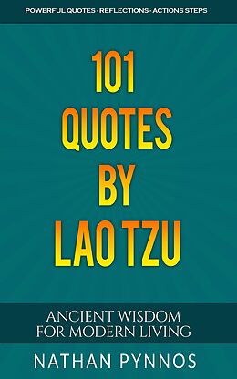 eBook (epub) 101 Quotes By Lao Tzu: Ancient Wisdom For Modern Living (Build a Better Life Series, #4) de Nathan Pynnos