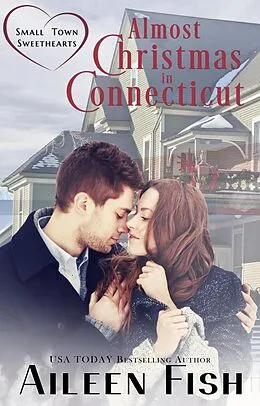 E-Book (epub) Almost Christmas in Connecticut (Small-Town Sweethearts) von Aileen Fish