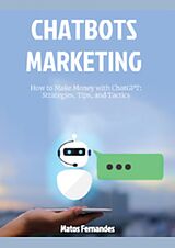 E-Book (epub) How to Make Money with ChatGPT: Strategies, Tips, and Tactics. (Chatbots marketing Series, #1) von Matos Fernandes