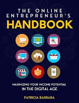 E-Book (epub) The Online Entrepreneur's Handbook Maximizing Your Income Potential in the Digital Age von Patricia Barbara