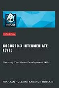 E-Book (epub) Cocos2d-x Intermediate Level: Elevating Your Game Development Skills (Cocos2d-x Series) von Kameron Hussain, Frahaan Hussain