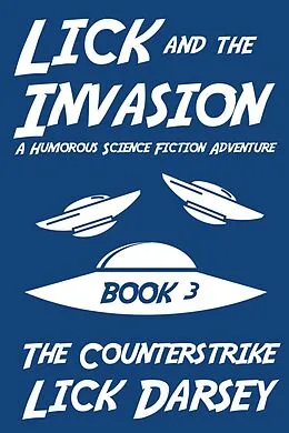 E-Book (epub) Lick and the Invasion: The Counterstrike (Book 3) (A Humorous Science Fiction Adventure) von Lick Darsey