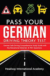 eBook (epub) German Pass Your Driving Theory Test: German Safe Driving Comprehensive Study Guide with Key Educational Materials & 700+ Questions de Headway