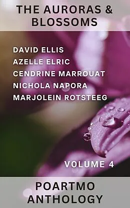 E-Book (epub) The Auroras & Blossoms PoArtMo Anthology: Volume 4 von Cendrine Marrouat, David Ellis, Azelle Elric