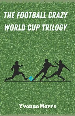 E-Book (epub) The Football Crazy World Cup Trilogy von Yvonne Marrs