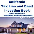 E-Book (epub) California Tax Lien and Deed Investing Book Buying Real Estate Investment Property for Beginners von Brian Mahoney