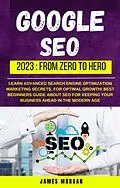 E-Book (epub) Google Seo 2023: From Zero To Hero von James Morgan