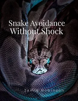 E-Book (epub) Snake Avoidance Without Shock (Keeping Dogs Safe, #1) von Jamie Robinson